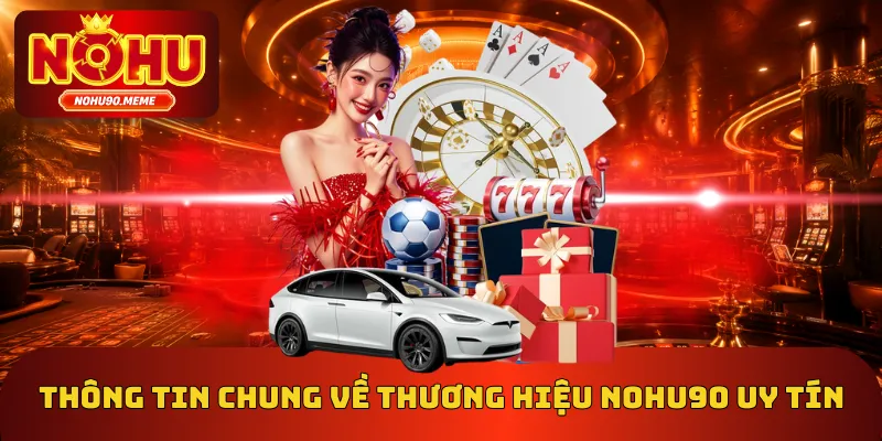 Thông tin chung về thương hiệu Nohu90 uy tín